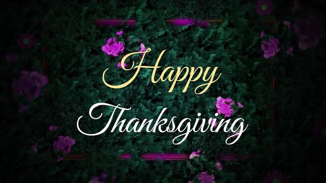 Happy Thanksgiving text animation over green foliage with pink flowers