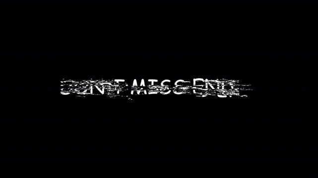 "don,t miss end" text glitch animation with noise effect in HD animation with black screen animation dont miss end glitch animation