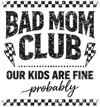 Bad Mom Club Our Kids Are Fine Probably Humorous Sarcastic Bold Grunge Distressed Black Typography with Checkered Lightning Script Funny Mom T-Shirt Print Illustration