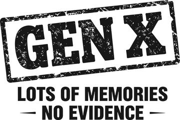 Gen X Lots Of Memories No Evidence Humorous Sarcastic Bold Black Grunge Distressed Stamp Typography Retro Generation T-Shirt Print Illustration © MdElias