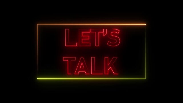 Neon let?s talk sign animation with glowing border for business communication and social media let's talk