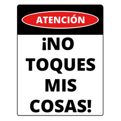 Black and red atencion no toques mis cosas sign (trad. warning do not touch my stuff) © Mercedes Fittipaldi