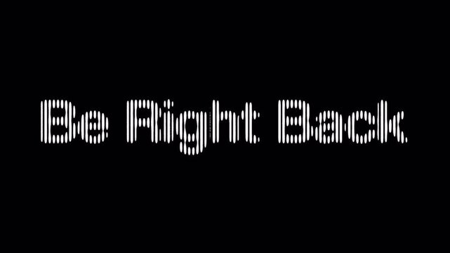 Be right back text animation with dotted kinetic typography for games and cinematic presentation. Kinetic dotted Be Right Back background loop for streaming and podcast. 4K Video