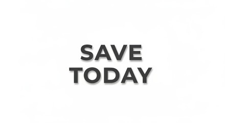 Fototapeta premium Save Today promotional text on white background, black bold typography for retail marketing, minimalist discount message for sales and finance