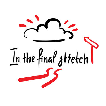 In the final stretch - inspire motivational quote about an ageism, idiom, slang. Hand drawn lettering. Print for social media content, inspirational poster, t-shirt, bag, cups, card, sticker, badge