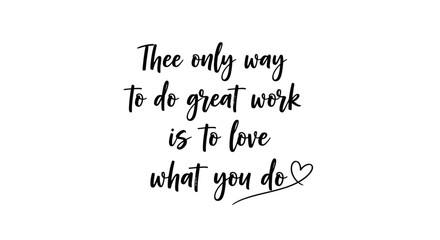 Fototapeta premium Inspirational quote about loving your work to achieve greatness, with elegant calligraphy and a small heart accent.