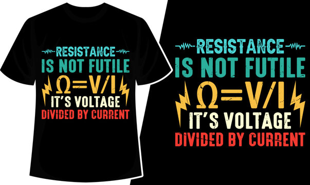Resistance Is Not Futile Ohms Law Electrician Funny Quote T-Shirt Design