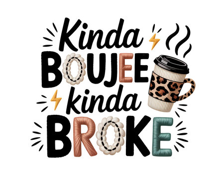 Kinda boujee kinda broke typography design featuring leopard coffee cup and fun textured patch elements.