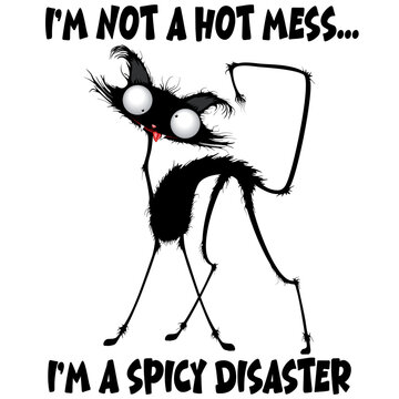 "I'm not a hot mess...I'm a spicy disaster" Text Quote Black Cat Humor Meme. Funny Cat Character Vector EPS illustration isolated.
