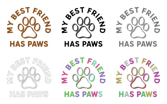 My best friend has paws is a cute collection of animal themed graphic.