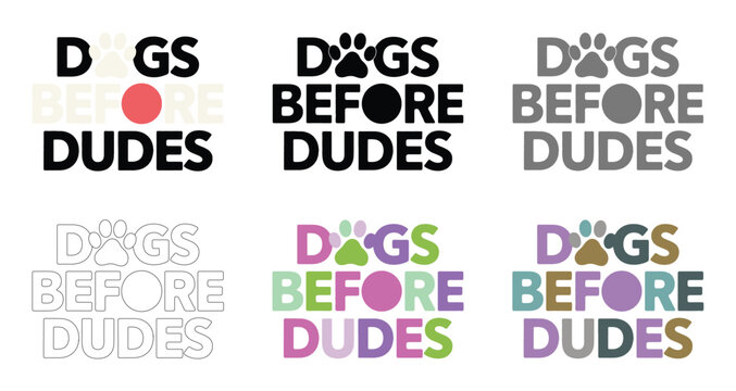 Dogs before dudes is displayed in six different colorful variations and layouts.