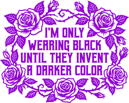 Gothic purple rose frame with sarcastic quote, I'm only wearing black until they invent a darker color typography, floral vector illustration
