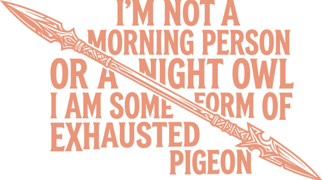 Funny exhausted pigeon quote vector, sarcastic morning person and night owl humor, ancient spear graphic with tired bird pun for t-shirt design