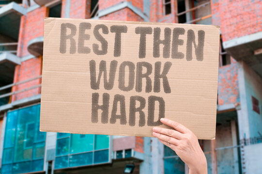 "Rest Then Work Hard" Taking adequate rest before demanding tasks leads to measurably better cognitive and physical performance outcomes. HEALTH. MENTAL. REST. WORK. RECOVER.