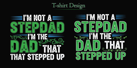 Fototapeta premium T shirt design 'i'm not a stepdad i'm the dad that stepped up' a humorous fatherhood statement