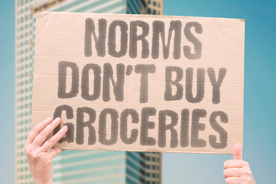"Norms Don't Buy Groceries" Social expectations about respectable income sources are irrelevant to the basic material needs that money must cover. NORM. INCOME. BODY. SURVIVE. EARN.