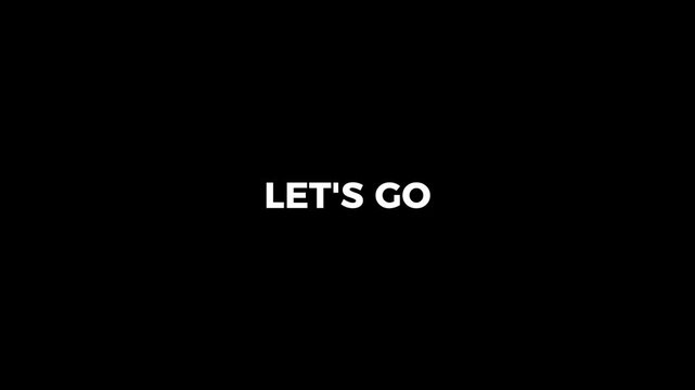 let's go text animation on black background