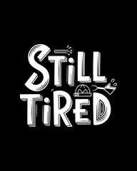 Obraz premium Still Tired Funny Hand Drawn Typography Design.