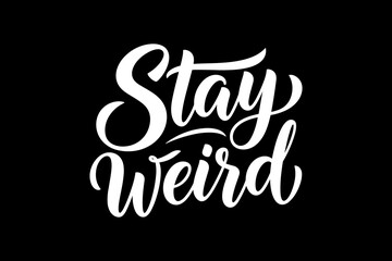 Obraz premium Stay Weird Hand Lettering Typography Design.