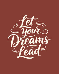 Fototapeta premium Inspirational Hand Lettering Quote Let Your Dreams Lead.