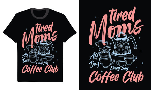 Tired Moms All Day Every Day Coffee Club - Tired Mom Coffee Shirt, Caffeine Club, Motherhood Life, Funny Mom Fuel Graphic Tee, Morning Energy Mama Gift