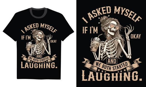 I Asked Myself If I'm Okay And We Both Started Laughing. - I Asked Myself If I'm Okay Skeleton Comfort Colors T-Shirt, Snarky Sarcastic Funny Mental Health Shirt, Vintage Distressed