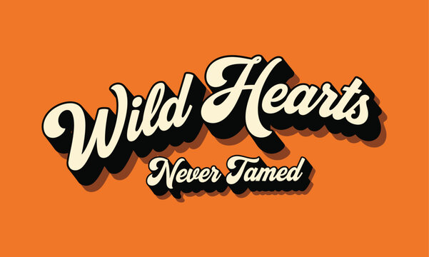 Wild hearts never tamed retro script text t shirt design with retro style script text reads "wild hearts never tamed" on an orange background typography lettering t shirt design