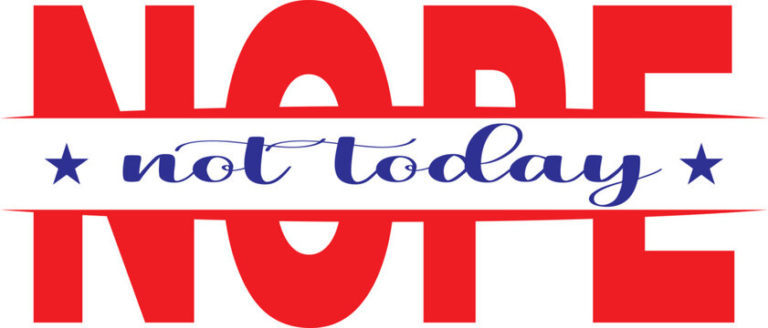 Nope Not Today 4th of July Funny Patriotic T-Shirt Design