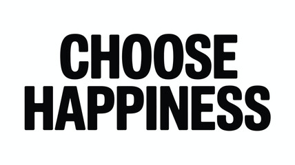 Obraz premium Choose Happiness Black Bold Text Quote on White Background