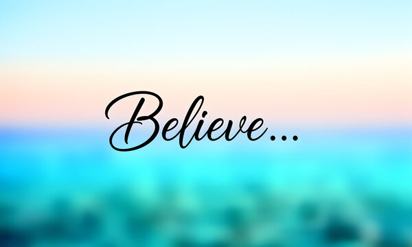 Motivational word Believe in black script font over a peaceful blurred teal ocean sunrise background