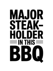 Obraz premium Bold black text humorously proclaims 'Major Steakholder in this BBQ'. The playful design is set against a clean white background, emphasizing the typographic elements.