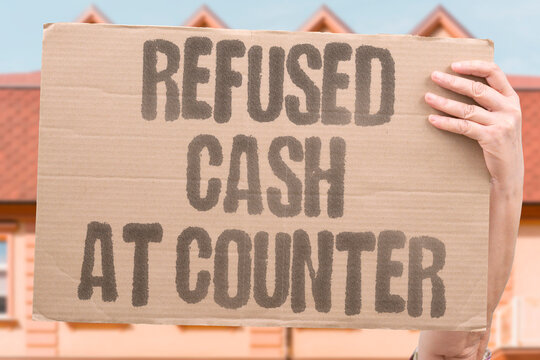 "Refused Cash At Counter" Businesses refusing cash exclude people without bank access from commerce. CASH. REFUSE. DIGITAL. EXCLUDE. PAY.