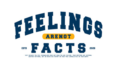 Obraz premium Motivational quote feelings are not facts vintage varsity streetwear typography print for graphic tee, t-shirts, hat, and poster design 2026 - vector
