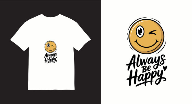 Always be happy smiley face winking graphic design for t-shirt.