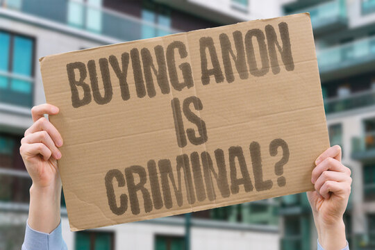 "Buying Anon Is Criminal?" Some governments now treat anonymous purchases as suspicious activity. ANON. BUY. CRIME. DIGITAL. GOVERN.