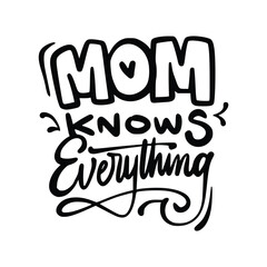 Obraz premium Mom Knows Everything Funny Mom Quote Hand Drawn Lettering Vector for T Shirt and Mug Design 