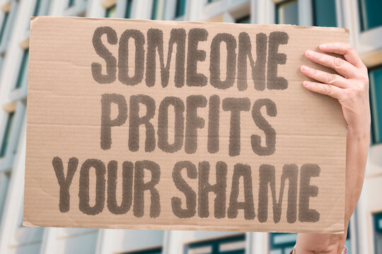 "Someone Profits Your Shame" Content creators who monetize another person's embarrassment face growing legal exposure. MONETIZE. HUMILIATE. VICTIM. LEGAL. PROFIT.