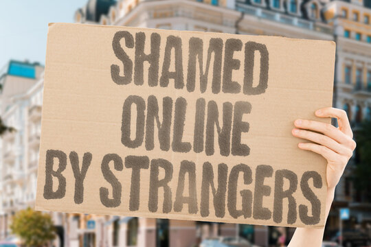 "Shamed Online By Strangers" Coordinated public shaming by strangers on social media causes lasting harm. SHAME. HUMILIATE. ONLINE. SOCIAL. HARM.