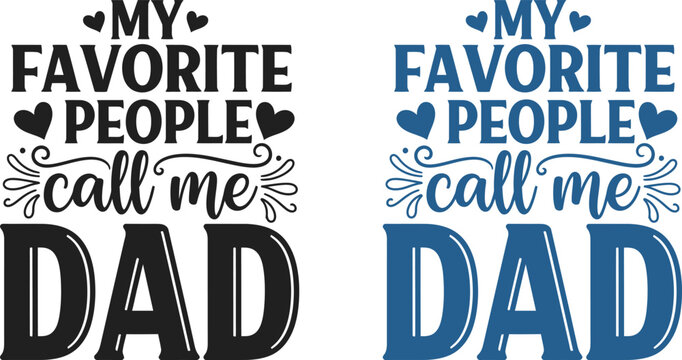 Celebrating father's day 'my favorite people call me dad' heartwarming typography for dad's special day