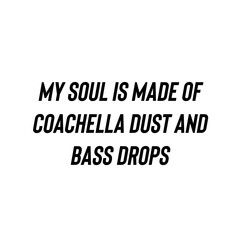 Obraz premium Coachella Festival Soul and Bass Drops Quote Typography