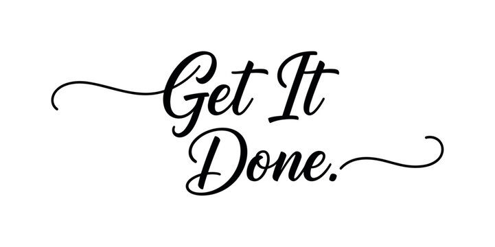 Get It Done. lettering and all elements in black. Vector style. White background. Pure white background. Perfect isolation and visual consistency. Elegant