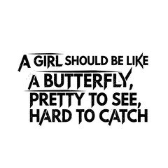 Fototapeta premium A Girl Should Be Like A Butterfly Pretty To See Hard To Catch
