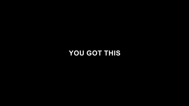 You got this motivational quote minimal typography on black background.