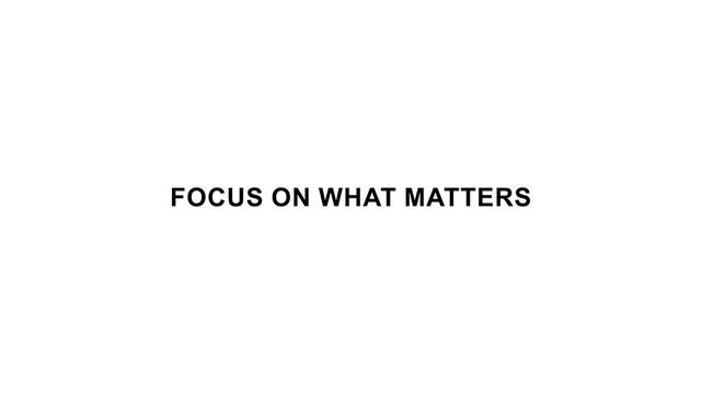 Focus on what matters inspirational motivational typography on minimal background.