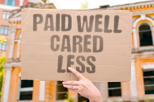 "Paid Well Cared Less" Higher compensation packages do not always correlate with greater employee investment. PAY. CARE. JOB. LESS. FAKE.