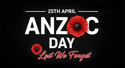 Anzac day 25th april lest we forget typography design with red poppy flowers on black background
