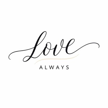 Handwritten love always calligraphy on white background for romantic messages and wedding invitations