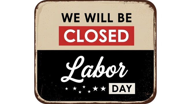 Labor day closure notice vintage sign announcing business will be closed for lobar day holiday