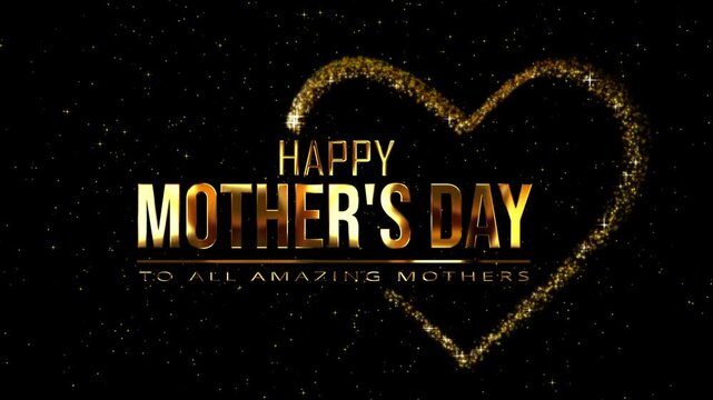 Elegant Happy Mothers Day gold metallic text with the tagline to all amazing mothers accompanied by shimmering golden particles forming a heart shape and glitter particles in the background.