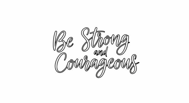 Script font text "Be Strong and Courageous" on white background